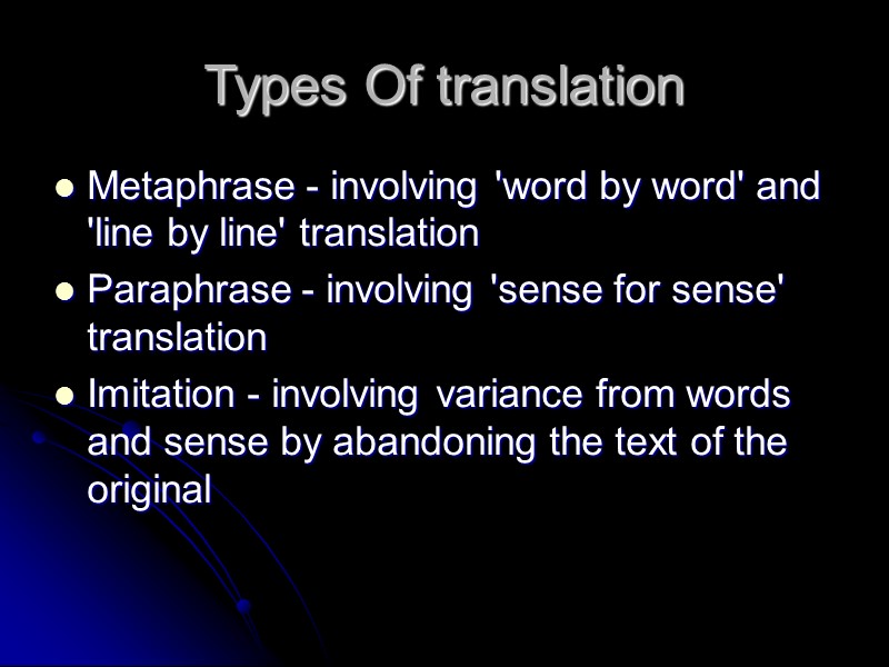 Types Of translation Metaphrase - involving 'word by word' and 'line by line' translation